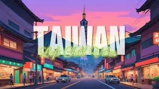Taiwan Lo-fi Vibes: Chill Vibes for Relaxation & Travel