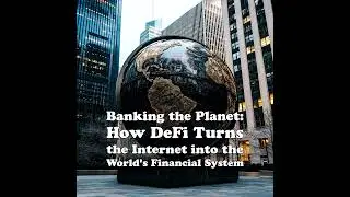 Banking the Planet: How DeFi Turns the Internet into the World's Financial System