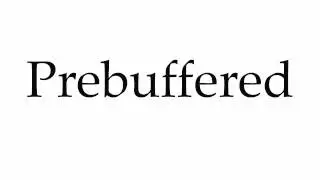 How to Pronounce Prebuffered