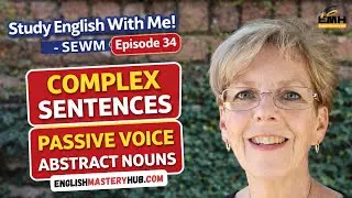 Complex Sentences, Passive Voice and Abstract Nouns in English! - SEWM - Episode 34