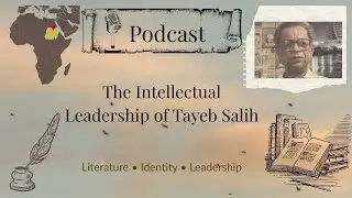podcast on Tayeb Salih  the intellectual leader.