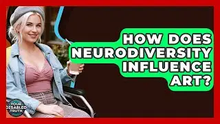 How Does Neurodiversity Influence Art? - Your Disabled Truth
