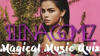 Magical Music Quiz Selena Gomez