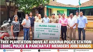 Tree Plantation Drive at Anjuna Police Station | BMC, Police & Panchayat Members Join Hands