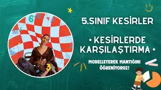 5.SINIF KESİRLER | KESİRLERDE KARŞILAŞTIRMA KONU ANLATIMI 