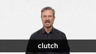 How to pronounce CLUTCH in American English
