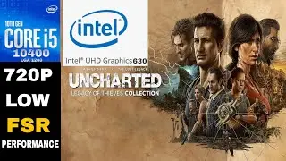Intel UHD 630 | UNCHARTED : Legacy of Thieves Collection | I5 10400 + 16GB RAM | 720P | Low + FSR