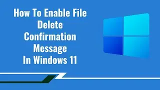 How To Enable File Delete Confirmation Message In Windows 11
