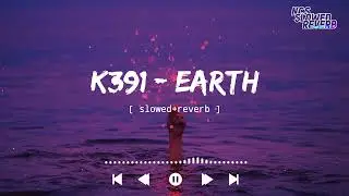 K391 - Earth[ slowed+reverb ] || NCS Music || NCS slowed+reverb