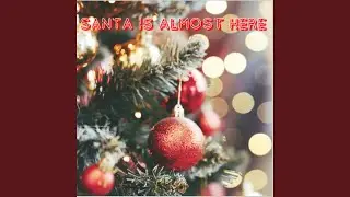 Santa is almost here