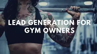 Fitness Marketing: Lead Generation For Gym Owners & Personal Trainers