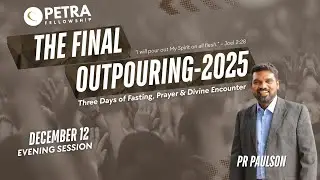 The Final Outpouring 2025 | Day 1 | Pr Paulson Stephen | Evening Session | Petra Fellowship