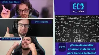 E170 - ¿Cómo desarrollar intuición matemática para Ciencia de Datos?