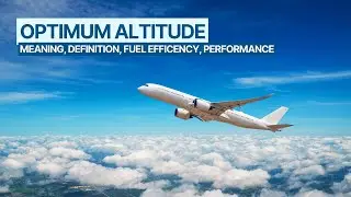 Optimum Altitude in Aviation: Meaning, Definition, Fuel Efficiency, Factors Influencing It