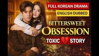 Bittersweet Obsession | Full Korean Drama (English Dubbed) | Toxic Love Story (part2)