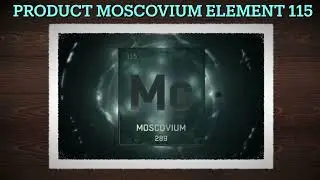 PRODUCT MOSCOVIUM ELEMENT 115 #science #boblazar #element115 