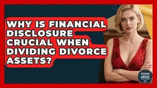 Why Is Financial Disclosure Crucial When Dividing Divorce Assets? - Avoiding Common Legal Mistakes