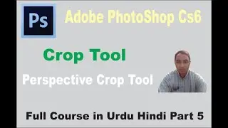 Adobe PhooShop Part 5 || Crop Tool || Perspective Cop Tool || Basic IT School || Muhammad Usman
