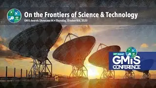 2020 GMiS Conference Awards Showcase #4: On the Frontiers of Science & Technology
