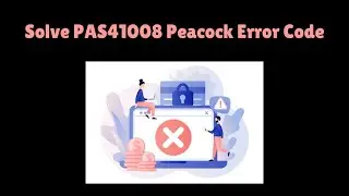 How to Fix PAS 41008 Peacock Error Code | Peacock Error Loading Payment