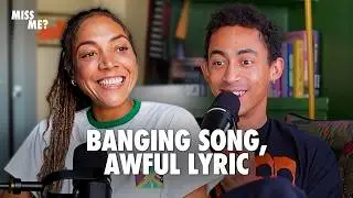 Can You Love A Song But Hate The Lyrics? | Miss Me?