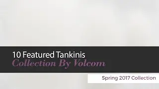 10 Featured Tankinis Collection By Volcom Spring 2017 Collection