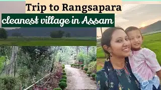 trip to Rangsapara /cleanest village in Assam