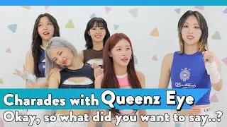 Okay, so what did you want to say...? / Charades with QUEENZ EYE