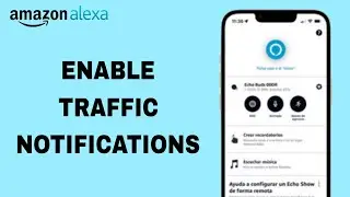 How To Enable Traffic Notifications On Amazon Alexa App