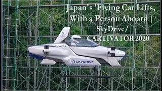 Japan's 'Flying Car Lifts, With a Person Aboard | SkyDrive/CARTIVATOR 2020