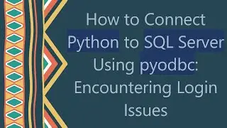 How to Connect Python to SQL Server Using pyodbc: Encountering Login Issues