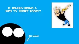 Is Johnny Bravo Considered A Kids TV Series Today?