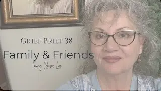 🌿 Friends & Family Support | Grief Brief #38 | Healing Through Connection with Tracy Lee 🌿