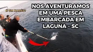 Nos aventuramos em uma Pesca Embarcada em Laguna - SC *pegamos um xaréu