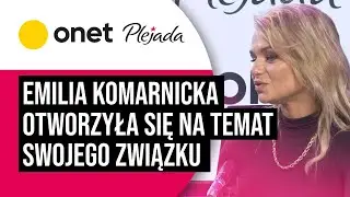 Emilia Komarnicka otworzyła się na temat związku z Redbadem Klynstrą. 