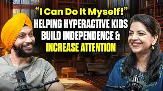I Can Do It Myself&mdash; Helping Hyperactive Kids Build Independence & Increase Attention | Dr R.S.Bagga