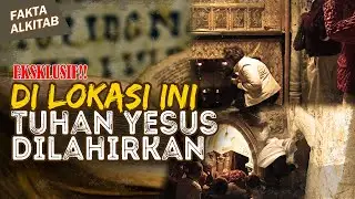 EKSKLUSIF!! LOKASI TUHAN YESUS DILAHIRKAN, BEGINI KONDISINYA | #faktaalkitab