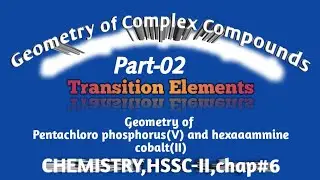 Geometry of pentachloro Phosphorus & hexaammine Cobalt, chemistry, HSSC-II,chap#6, (part-02)