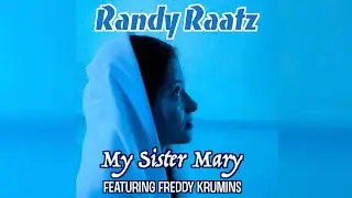 My Sister Mary - Randy Raatz (Feat. Freddy Krumins)
