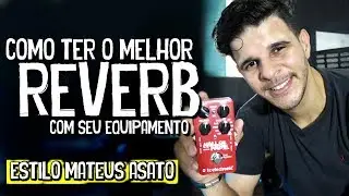 Como ter o melhor REVERB com seus Equipamentos // DICAS // Mateus Asato