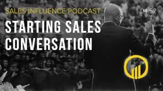 Starting a Sales Conversation - Sales Influence Podcast SIP 093