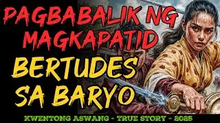 PAGBABALIK NG MAGKAPATID NA BERTUDES SA BARYO NAKAKATAKOT NA KWENTO