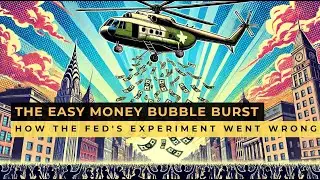 The Easy Money Bubble Burst: How The Fed's Experiment Went Wrong
