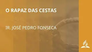 O Rapaz das Cestas (Ir. José Pedro Fonseca)