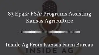 Inside Ag From Kansas Farm Bureau - S3 Ep42: FSA: Programs Assisting Kansas Agriculture
