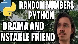 IDK WHAT IM SAYING RANDOM NUMBER, PYTHON DRAMA, UNSTABLE FRIEND