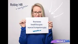 Rozmowa kwalifikacyjna - co to jest wywiad kompetencyjny? - Robię HR z kandydatem - Odcinek 8