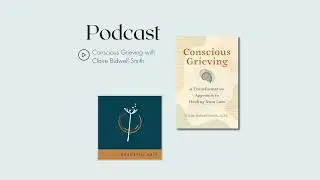 Conscious Grieving with Claire Bidwell Smith
