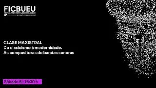 Clase Maxistral. Do clasicismo á modernidade: as compositoras de bandas sonoras.