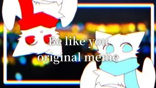 Be like you original meme(Flipaclip)